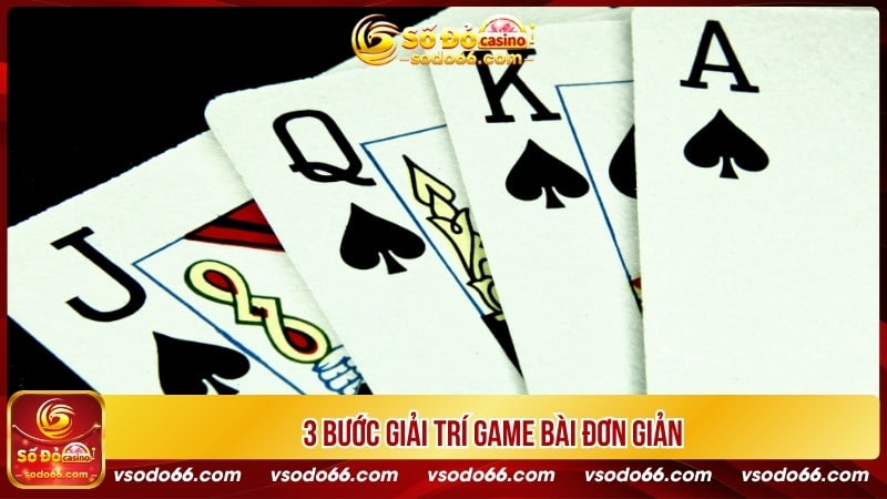 3 bước giải trí game bài đơn giản