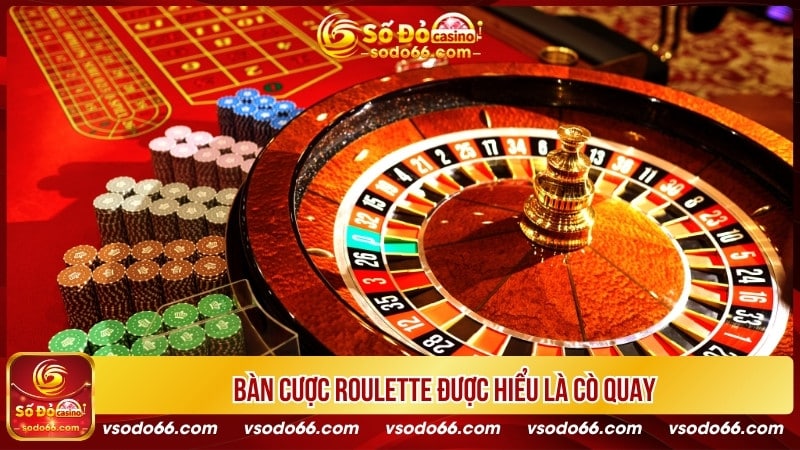 Bàn cược Roulette được hiểu là cò quay