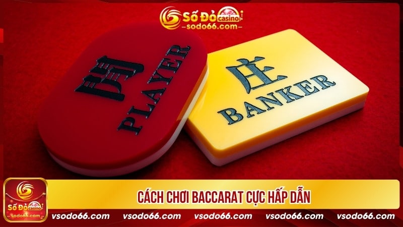 Cách chơi Baccarat cực hấp dẫn