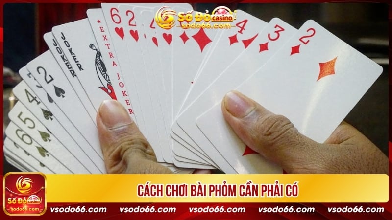 Cách chơi bài phỏm cần phải có