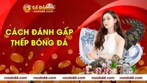 Cách đánh gấp thếp bóng đá