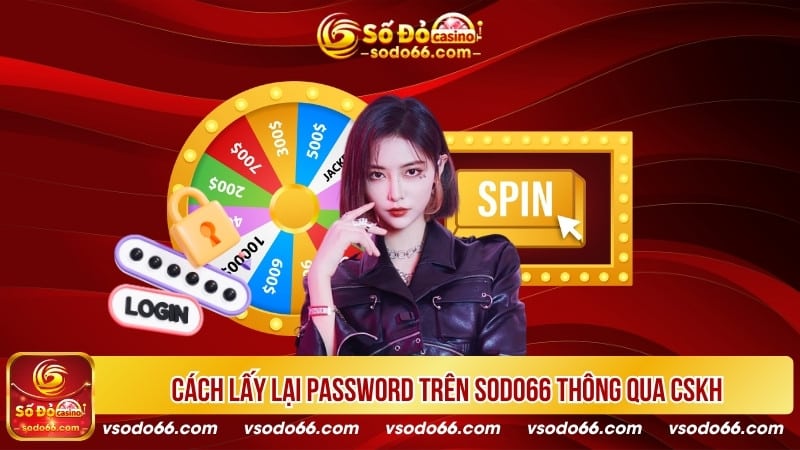 Cách lấy lại password trên SODO66 thông qua CSKH