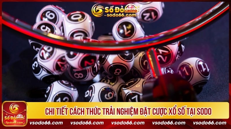 Chi tiết cách thức trải nghiệm đặt cược Xổ Số tại SODO66