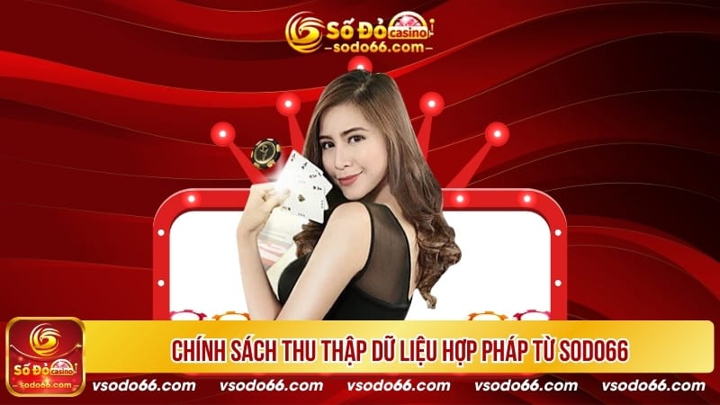 Chính sách thu thập dữ liệu hợp pháp từ SODO66