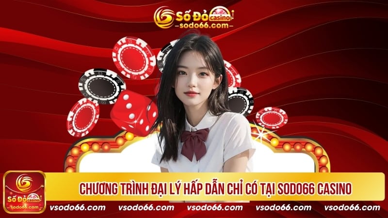 Chương trình đại lý hấp dẫn chỉ có tại SODO66 Casino