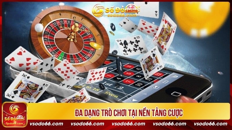 Đa dạng trò chơi tại nền tảng cược