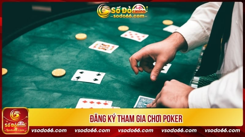 Đăng ký tham gia chơi Poker