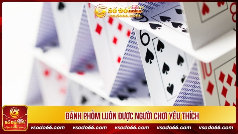 Đánh phỏm luôn được người chơi yêu thích