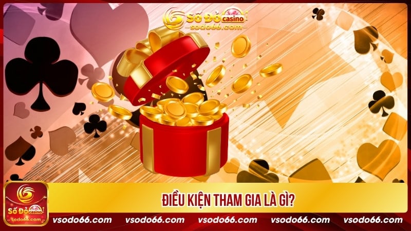 Điều kiện tham gia là gì?