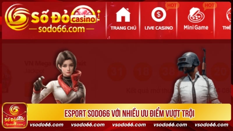 Esport SODO66 với nhiều ưu điểm vượt trội