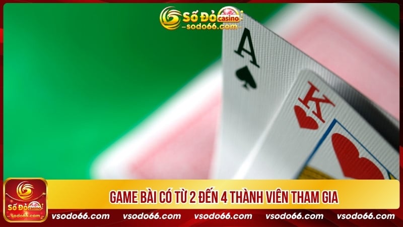 Game bài có từ 2 đến 4 thành viên tham gia