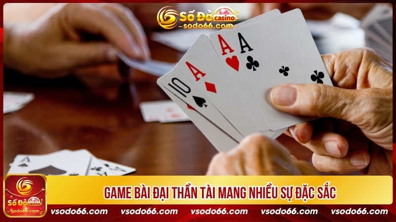 Game bài đại thần tài mang nhiều sự đặc sắc