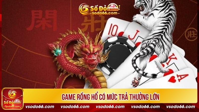 Game Rồng hổ có mức trả thưởng lớn