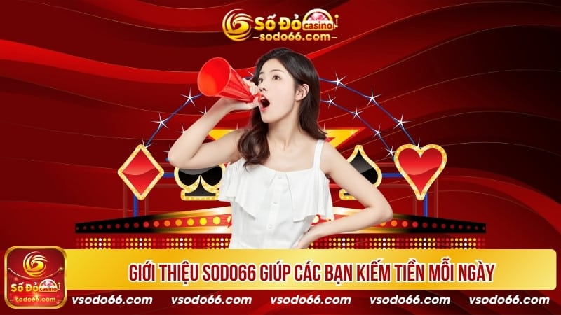 Giới thiệu SODO66 giúp các bạn kiếm tiền mỗi ngày