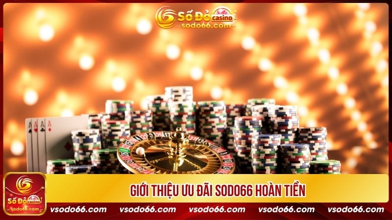 Giới thiệu ưu đãi SODO66 hoàn tiền