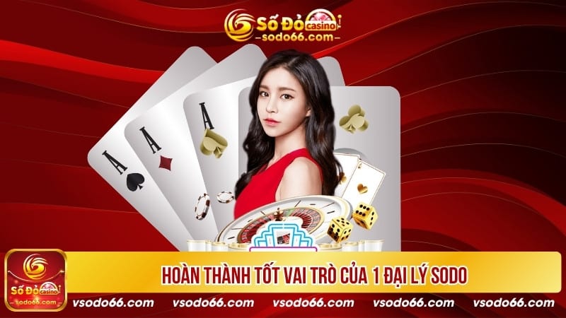 Hoàn thành tốt vai trò của 1 đại lý Sodo66