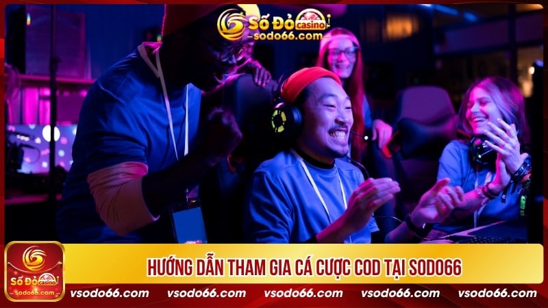 Hướng dẫn tham gia cá cược COD tại SODO66