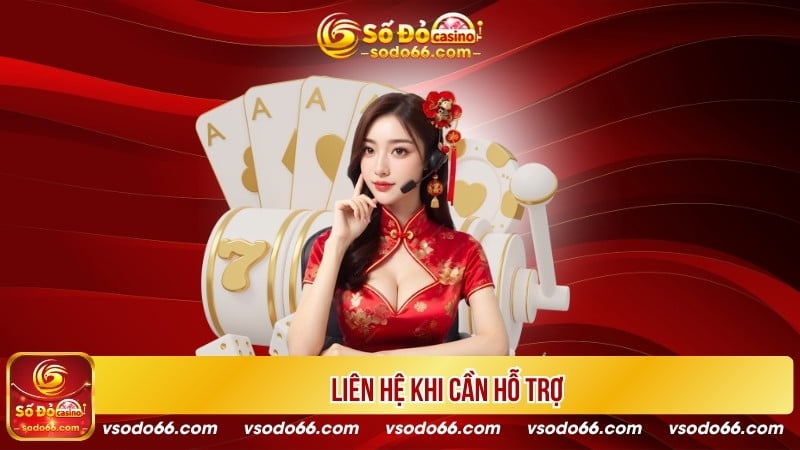 Liên hệ khi cần hỗ trợ