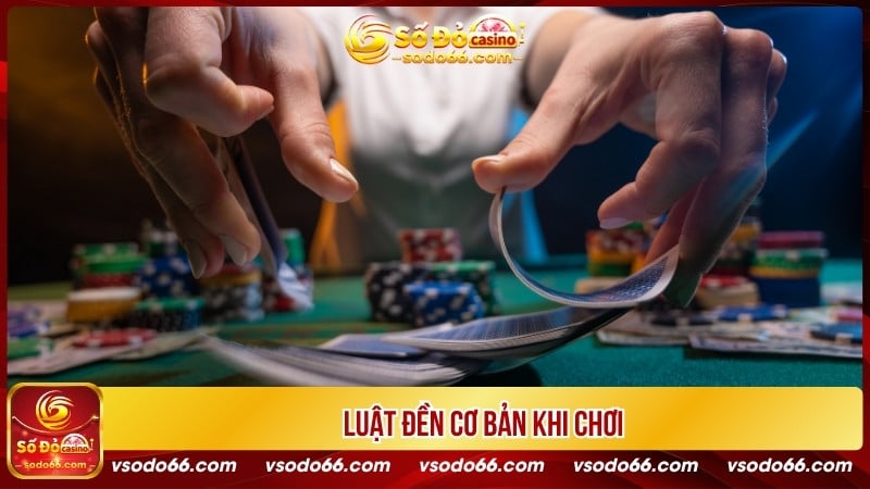 Luật đền cơ bản khi chơi