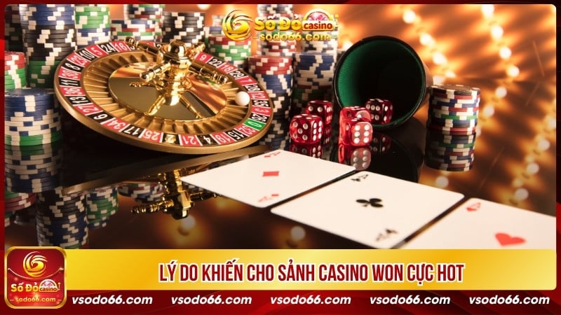 Lý do khiến cho sảnh Casino Won cực hot