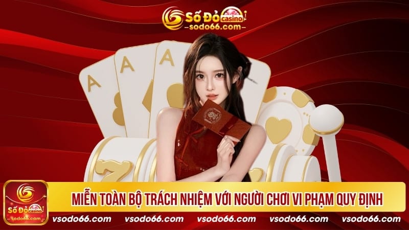 Miễn toàn bộ trách nhiệm với người chơi vi phạm quy định