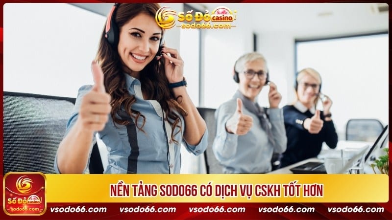 SODO66 là nền tảng có dịch vụ CSKH tốt