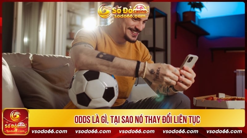 Odds là gì, tại sao nó thay đổi liên tục?