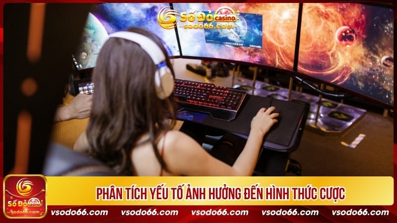 Phân tích yếu tố ảnh hưởng đến hình thức cược