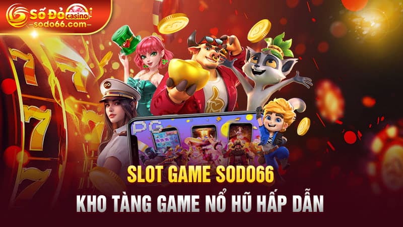 Slot Game Sodo66 - Kho tàng game nổ hũ hấp dẫn