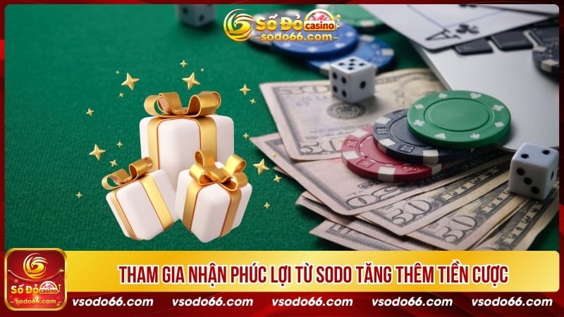 Tham gia nhận phúc lợi từ Sodo66 tăng thêm tiền cược