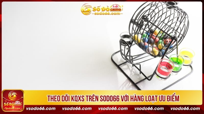 Theo dõi KQXS trên SODO66 với hàng loạt ưu điểm