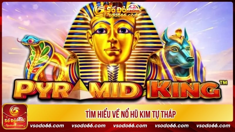 Tìm hiểu về nổ hũ Kim Tự Tháp