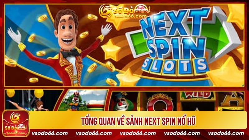 Tổng quan về sảnh Next Spin nổ hũ