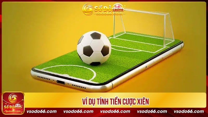 Ví dụ tính tiền cược xiên